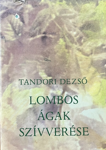 Tandori Dezső: Lombos ágak szívverése (műfordítások)