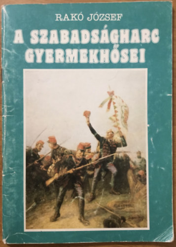 Rakó József: A szabadságharc gyermekhősei