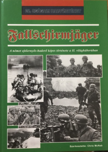 Chris McNab: Fallschirmjager- A német ejtőernyős-haderő.. (20. századi hadtörténet)