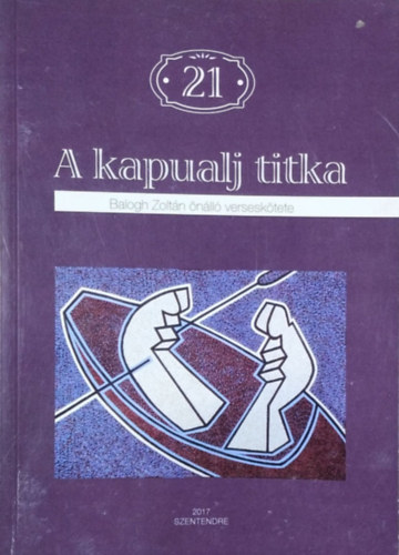 Balogh Zoltán: A kapualj titka - Balogh Zoltán önálló verseskötete