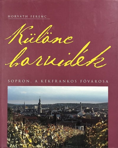Horváth Ferenc: Különc borvidék - Sopron, a kékfrankos fővárosa