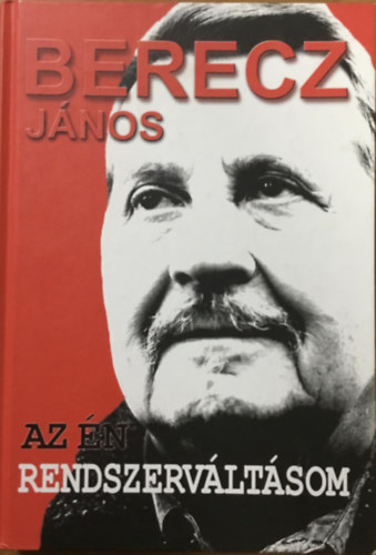 Berecz János: Az én rendszerváltásom