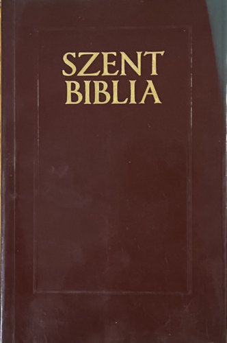Károli Gáspár (ford.): Szent Biblia azaz Istennek Ó és Új Szövetségében foglaltatott egész Szent Írás