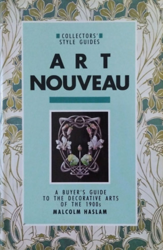 Malcolm Haslam: Art Nouveau - A Buyer's Guide to the Decorative Arts of the 1900s
