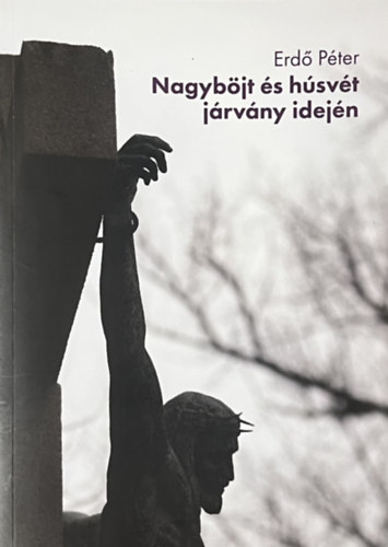 Erdő Péter: Nagyböjt és húsvét járvány idején