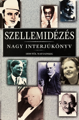 : Szellemidézés - Nagy interjúkönyv 1859-től napjainkig