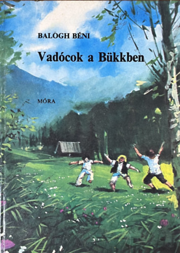 Balogh Béni: Vadócok a Bükkben