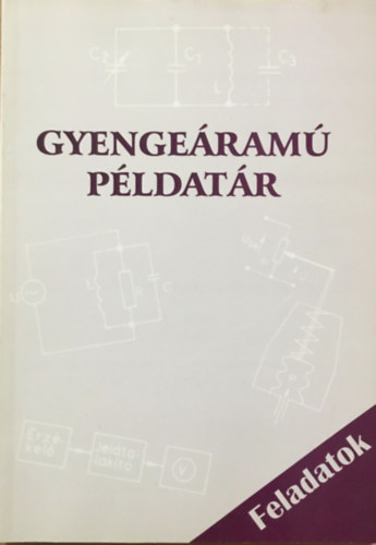 Szerkesztő: Dr. Murányi Pál - Futterer László - Vargáné André Márta: Gyengeáramú példatár 1. kötet - Feladatok