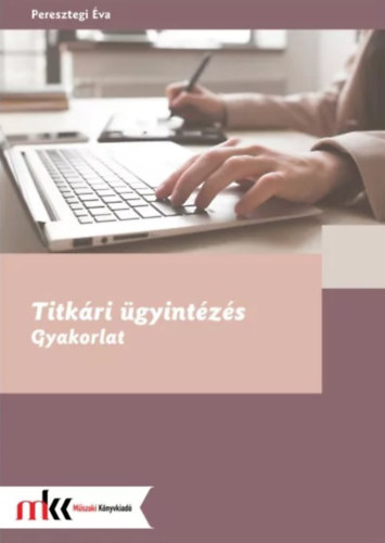 Peresztegi Éva: Titkári ügyintézés - Gyakorlat