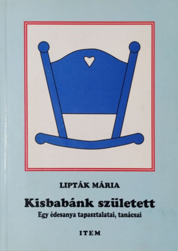 Lipták Mária: Kisbabánk született - Egy édesanya tapasztalatai, tanácsai
