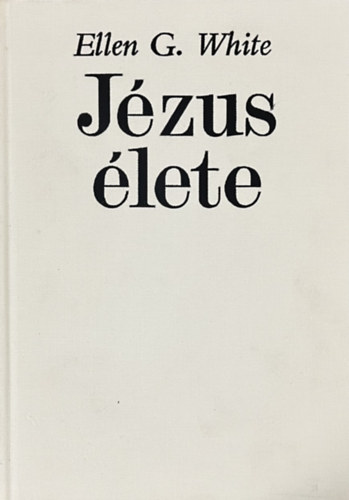 Ellen G. White: Jézus élete