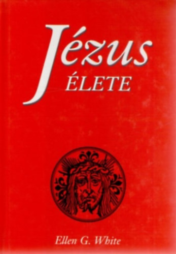 Ellen G. White: Jézus élete