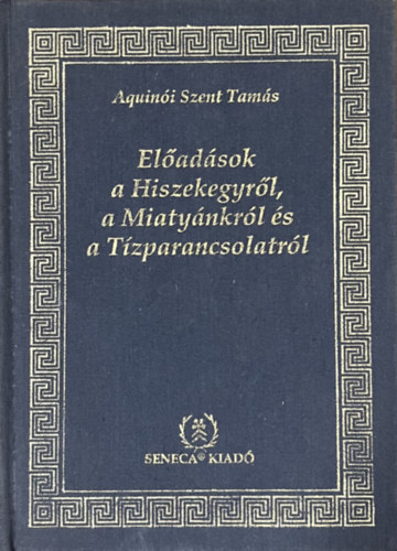 Aquinói Szent Tamás: Előadások a Hiszekegyről a Miatyánkról és a Tízparancsolatról