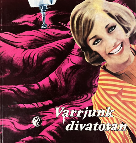 Dr. Péter Ferencné; Hárs Imréné; Bakonyi Antalné: Varrjunk divatosan (női ruhák)