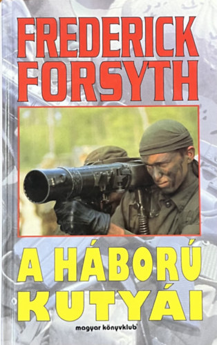 Frederick Forsyth: A háború kutyái