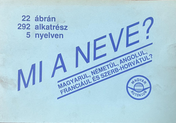 Balogh Tibor: Mi a neve? - 22 ábrán, 292 alkatrész, 5 nyelven
