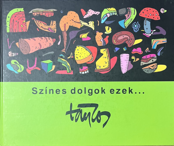 Táncos László: Színes dolgok ezek...