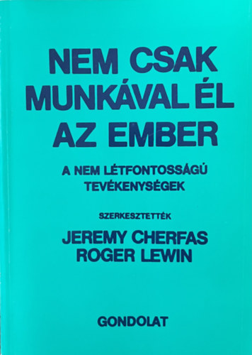 Jeremy Cherfas-Roger Lewin (szerk.): Nem csak munkával él az ember - A nem létfontosságú tevékenységek