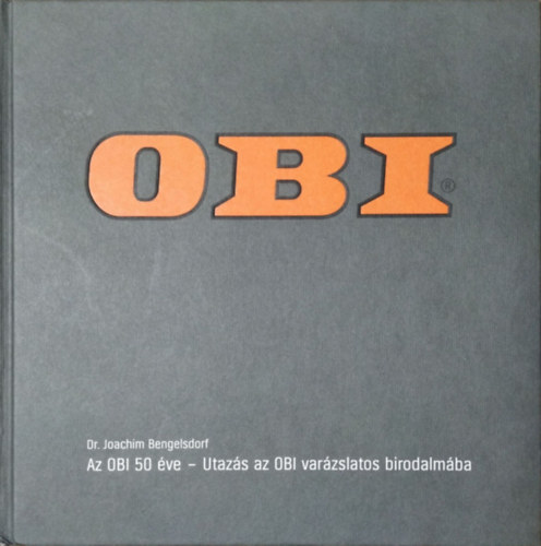 Joachim Bengelsdorf: Az OBI 50 éve - Utazás az OBI varázslatos birodalmába