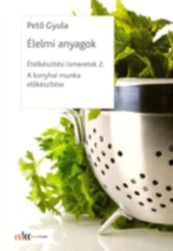 Pető Gyula: Ételkészítési ismeretek 2. - Élelmi anyagok - A konyhai munka előkészítése