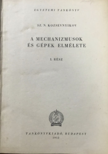 Sz. N. Kozsevnyikov: A mechanizmusok és gépek elmélete I. rész