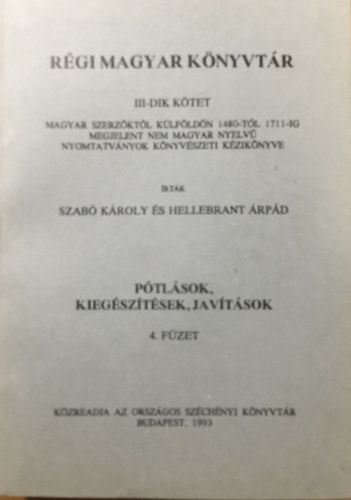 Hellebrant Árpád, Szabó Károly: Régi magyar könyvtár III. kötet - Pótlások, kiegészítések, javítások 4. füzet
