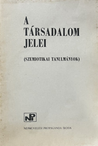 Népművelési Propaganda Iroda: A társadalom jelei (Szemiotikai tanulmányok)