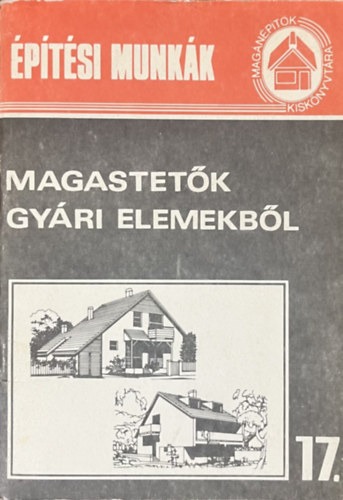 : Magastetők gyári elemekből (Magánépítők Kiskönyvtára 17.)