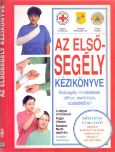 Andrew K. Marsden · Cameron Maffet · Roy Scott, Fordította: Békefi József: Az elsősegély kézikönyve - Elsősegély mindenkinek otthon, munkában, szabadidőben