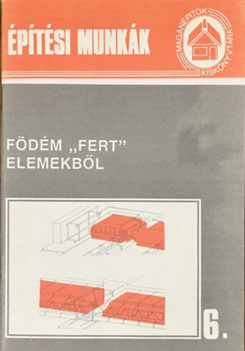 : Építési munkák 6.: Födém "Fert" elemekből (Magánépítők kiskönyvtára)
