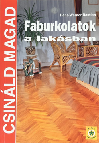 Hans-Werner Bastian: Faburkolatok a lakásban (Csináld magad)