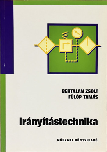 Bertalan Zsolt; Fülöp Tamás: Irányítástechnika