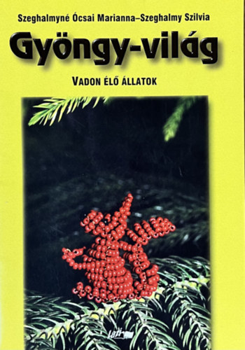 Szeghalmyné Ócsai Marianna: Gyöngy-világ - Vadon élő állatok