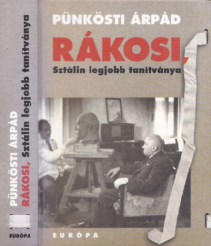 Pünkösti Árpád: Rákosi, Sztálin legjobb tanítványa