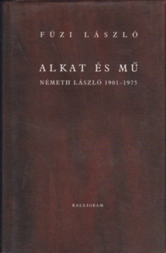 Füzi László: Alkat és mű - Németh László, 1901-1975