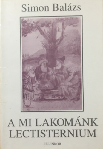 Simon Balázs: A mi lakománk - Lectisternium