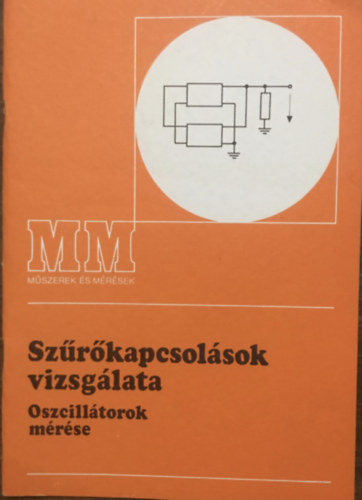 Kreil Vilmos: Szűrőkapcsolások vizsgálata - Oszcillátorok mérése (4. kiadás - 26 ábrával - Műszerek és mérések)