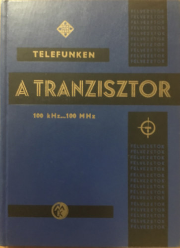 Magyari Béla szerk.: A tranzisztor 100 kHz...100 MHz
