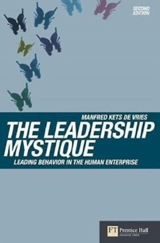 Manfred Kets De Vries: The Leadership Mystique: Leading behavior in the human enterprise