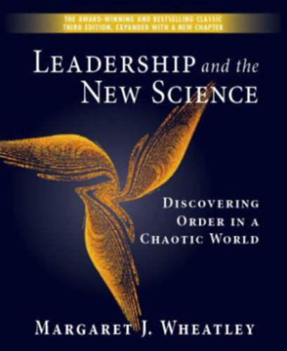 Wheatley: Leadership and the New Science: Discovering Order in a Chaotic World
