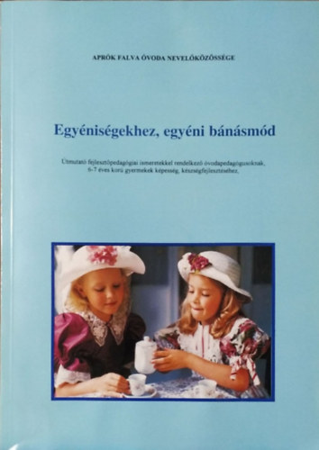 Minkolényi Ilona (szerk.): Egyéniségekhez, egyéni bánásmód - Útmutató 6-7 éves korú gyermekek képesség-, készségfejlesztéséhez