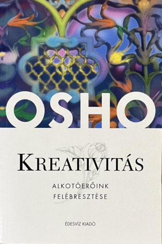 Osho: Kreativitás - Alkotó erőink felszabadítása