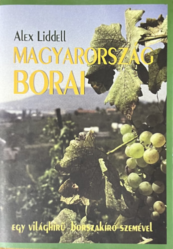 Alex Liddell: Magyarország borai - Egy világhírű borszakíró szemével