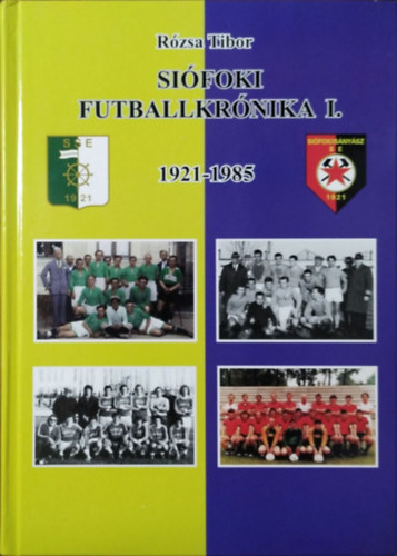 Rózsa Tibor: Siófoki futballkrónika I., 1921-1985