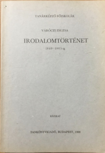 Váróczi Zsuzsa: Irodalomtörténet 1849-1905-ig