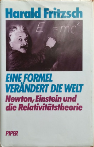 Harald Fritzsch: Eine Formel verändert die Welt - Newton, Einstein und die Relativitätstheorie