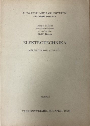 Lukáts Miklós, Galló Dezső: Elektrotechnika - Mérési gyakorlatok I-II. ( Kézirat )