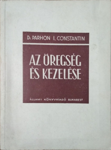 Parhon I. Constantin: Az öregség és kezelése - A megfiatalítás problémája