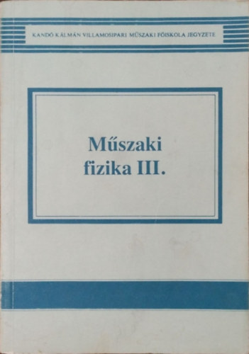 Gyurmánczi György - Selmeczi Kálmán - Mayer Tibor: Műszaki fizika III.