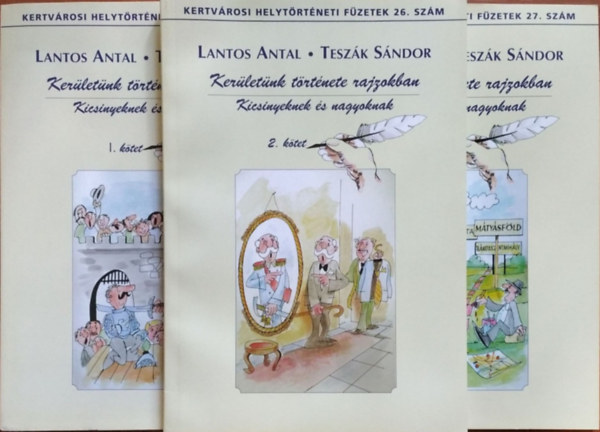 Lantos Antal - Teszák Sándor: Kerületünk története rajzokban - Kicsinyeknek és nagyoknak, 1-3. kötet